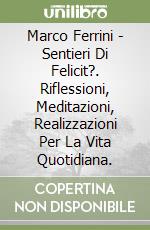 Marco Ferrini - Sentieri Di Felicit?. Riflessioni, Meditazioni, Realizzazioni Per La Vita Quotidiana. libro