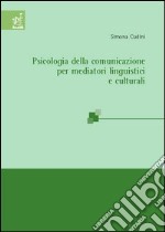 Psicologia della comunicazione per mediatori linguistici libro