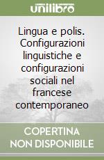 Lingua e polis. Configurazioni linguistiche e configurazioni sociali nel francese contemporaneo libro