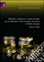 Modelli e indicatori a breve termine per la previsione del consumo di acciaio a livello europeo. Rapporto finale