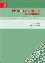 Diversità e rapporto fra culture. Per un approccio interdisciplinare. Atti del Convegno (San Leucio, 8-10 maggio 2003) libro