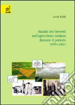 Analisi dei brevetti nell'agricoltura italiana durante il periodo 1970-2003 libro