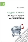 L'oggetto e il senso. Per una lettura sociologica della comunicazione nella società dei consumi libro