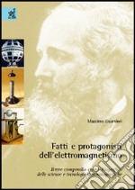 Fatti e protagonisti dell'elettromagnetismo. Breve compendio crono-biografico delle scienze e tecnologie elettromagnetiche libro