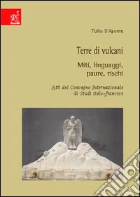 Terre di vulcani. Miti, linguaggi, paure, rischi