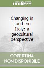 Changing in southern Italy: a geocultural perspective libro