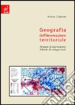 Geografia dell'innovazione territoriale. Strategie di valorizzazione, politiche di sviluppo locale