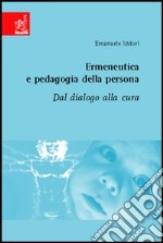 Ermeneutica e pedagogia della persona. Dal dialogo alla cura libro