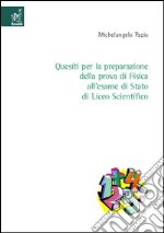 Quesiti per la preparazione della prova di fisica all'esame di Stato del liceo scientifico libro