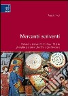 Mercanti scriventi. Sintassi e testualità di alcuni libri di famiglia fiorentini fra Tre e Quattrocento libro di Ricci Alessio