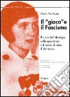 Il «gioco» e il fascismo. Il ruolo dell'ideologia nelle esperienze del ludico durante il ventennio libro