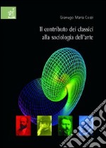 Il contributo dei classici alla sociologia dell'arte libro