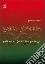 Varia historia. Narrazione, territorio, paesaggio: il folklore come mitologia