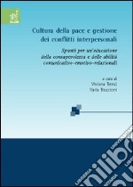 Cultura della pace e gestione dei conflitti interpersonali. Spunti per un'educazione della consapevolezza e delle abilità comunicativo-emotivo-relazionali libro