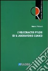 L'helicobacter pylori e il laboratorio clinico libro di Plebani Mario