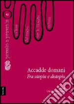 Accadde domani. Fra utopia e distopia libro