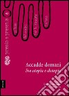 Accadde domani. Fra utopia e distopia libro