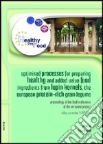 Healthy ProFood. Optimised processes for preparing healthy and added value food ingredients from Lupin Kernels, the european protein-rich grain legume