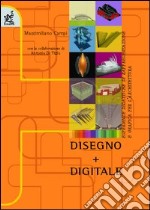 Disegno + digitale. Esperienze didattiche di rappresentazione e grafica per l'architettura libro