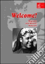 Welcome? Migrants and natives network. Ediz. italiana e inglese libro