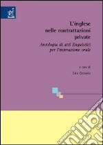 L'inglese nelle contrattazioni private. Antologia di atti linguistici per l'interazione orale