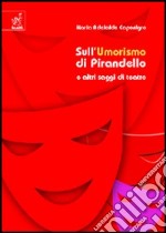 Sull'umorismo di Pirandello e altri saggi di teatro