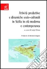 Attività produttive e dinamiche socio-culturali in Sicilia in età moderna e contemporanea libro