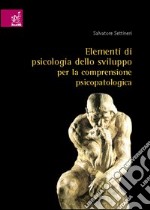 Elementi di psicologia dello sviluppo per la comprensione psicopatologica