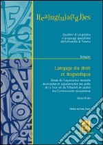 Langage du droit et linguistique. Étude de l'organisation textuelle, énonciative et argumentative des arrêts de la Cour de justice des Communautés Européennes