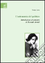 L'autonomia del politico. Introduzione al pensiero di Hannah Arendt libro