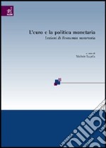 L'euro e la politica monetaria. Lezioni di economia monetaria libro