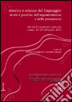 Retorica e scienze del linguaggio. Teorie e pratiche dell'argomentazione e della persuasione. Atti del 10° Congresso nazionale (Rimini, 19-21 settembre 2003)