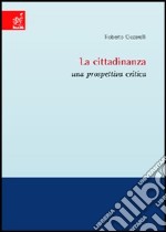 La cittadinanza. Una prospettiva critica libro