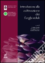 Introduzione alla coltivazione dei funghi eduli libro