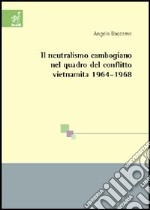 Il neutralismo cambogiano nel quadro del conflitto vietnamita 1964-1968