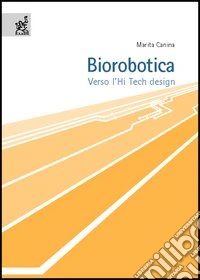 Biorobotica. Verso l'hi tech design libro