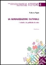 La globalizzazione culturale. I valori e le politiche in atto libro