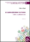 La globalizzazione culturale. I valori e le politiche in atto libro di Papini Roberto