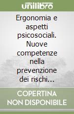 Ergonomia e aspetti psicosociali. Nuove competenze nella prevenzione dei rischi lavorativi