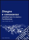 Disegno e conoscenza. Contributi per la storia e l'architettura libro