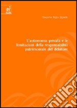 L'Autonomia privata e le limitazioni della responsabilità patrimoniale del debitore