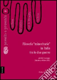 Filosofie «minoritarie» in Italia tra le due guerre. Atti del Convegno del Centro per la filosofia italiana (Maratea, ottobre 1985)