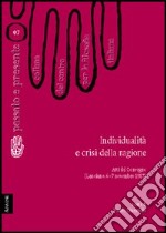 Individualità e crisi della ragione. Atti del Convegno del Centro per la filosofia italiana (Lanciano, 6-7 novembre 1987) libro