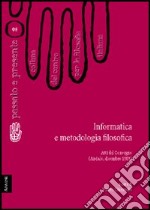 Informatica e metodologia filosofica. Atti del Convegno del Centro per la filosofia italiana (Andalo, dicembre 1989)