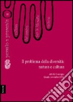 Il problema della diversità: natura e cultura. Atti del Convegno del Centro per la filosofia italiana (Anzio, novembre 1994) libro