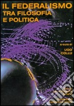 Il federalismo tra filosofia e politica. Atti del Convegno del Centro per la filosofia italiana (Budoni, 27-29 ottobre 1997)