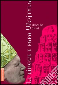 Le lingue e papa Wojtyla. Ediz. multilingue