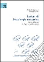 Lezioni di metallurgia meccanica. Corso di laurea in ingegneria meccanica libro