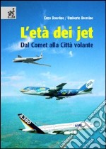 L'età dei jet. Dal Comet alla Città volante libro