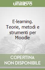 E-learning. Teorie, metodi e strumenti per Moodle libro